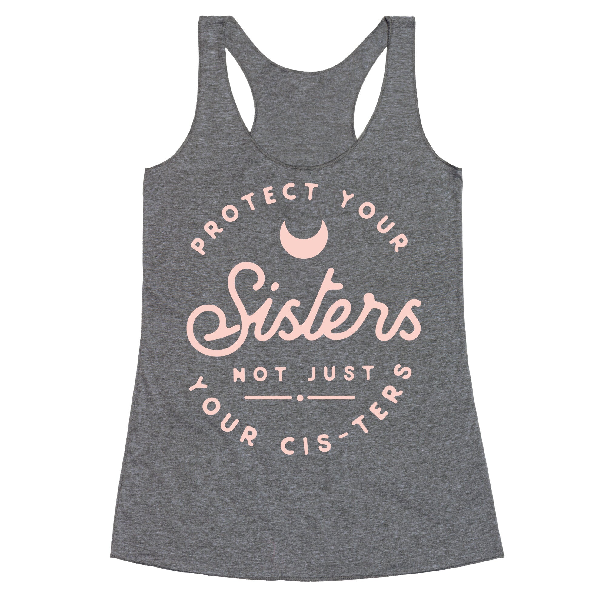 Protect Your Sisters NOt Just YOur Cis-ters Racerback Tank